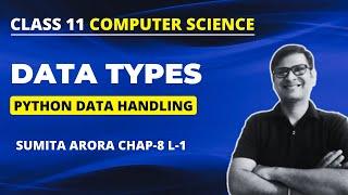 Python Data Types | Class 11 Computer Science | Chapter 8 Sumita Arora Data Handling