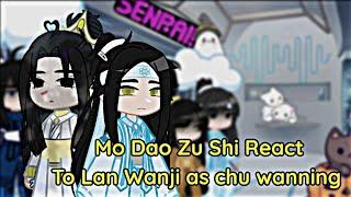 Mo Dao Zu Shi React To Lan wanji as chu wanning +Mo Ran|| My AU || Not original || Read descriptions