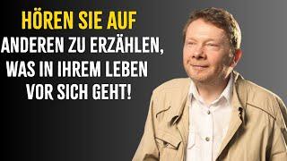 STOPPEN Sie damit, anderen ständig zu erzählen, was in Ihrem Leben vor sich geht - Eckhart Tolle