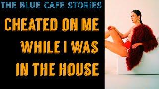 TBC 1116 Cheated on me while I was in the house |Reddit |Reddit Stories |Cheating stories