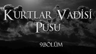 Kurtlar Vadisi Pusu 9. Bölüm