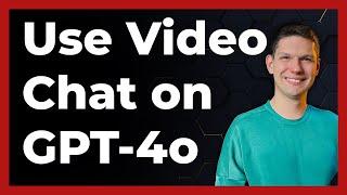 How To Use Video Chat In GPT-4o (2024) - Full Tutorial (latest update)