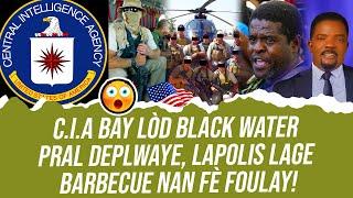 DANJE POU GANG YO ! C I A BAY LÒD BLACK WATER PRAL DEPLWAYE, LAPOLIS LAGE BARBECUE NAN FÈ FOULAY