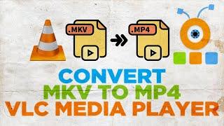 How to Convert MKV to MP4 using VLC Media Player