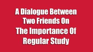 A Dialogue Between Two Friends On The Importance Of Regular Study