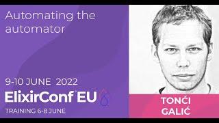 Automating the Automator | Tonći Galić | ElixirConf EU 2022