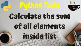 Python Task - Sum of all Elements inside List - Python Tutorials