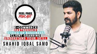 Shahid Iqbal Samo - E-commerce,Partnership,Ethics,Skill | FEEL FREE | 1