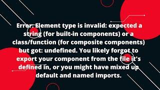 Error: Element type is invalid: expected a string (for built-in components) or a class/function