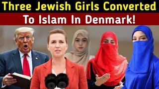 Three Jewish Girls Converted To Islam In Denmark | Legacy Of Islam