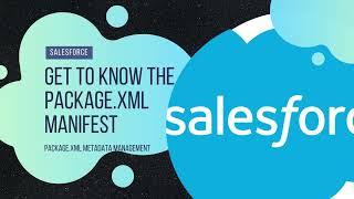 Get to Know the Package.xml Manifest - Salesforce