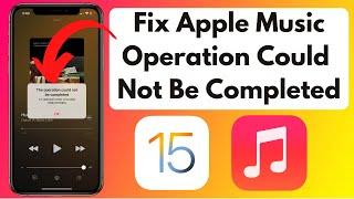 Fix" Apple Music The Operation Could Not Be Completed Error iOS 15 | Apple Music Not Working iOS 15