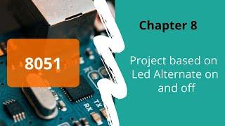 How to make alternate LEDs on off with 8051 microcontroller-Tutorial 8