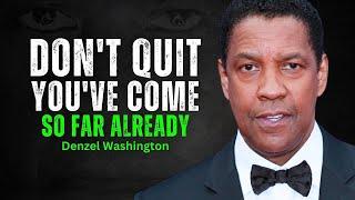 I'VE COME TOO FAR TO QUIT   DENZEL WASHINGTON MOTIVATION