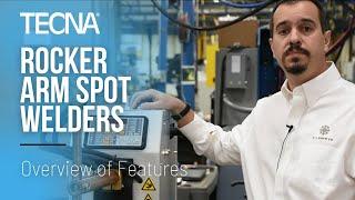 TECNA Rocker Arm Spot Welders - Overview of Features