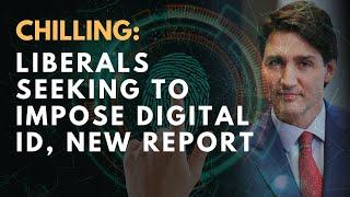 CHILLING: Liberals seeking to impose digital ID, new report #justintrudeau