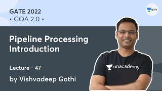 Pipeline Processing Introduction | L-46 | COA 2.0 | GATE 2022 | Vishvadeep Gothi