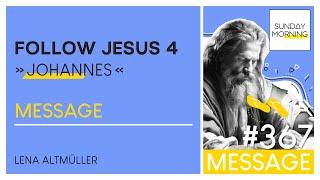 FOLLOW JESUS 4 - Johannes | Sunday Morning #367