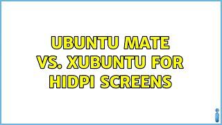 Ubuntu: Ubuntu MATE vs. Xubuntu for HiDPI screens (2 Solutions!!)