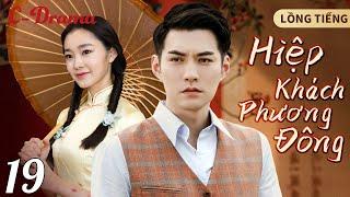 HIỆP KHÁCH PHƯƠNG ĐÔNG - Tập 19 ‖ Bộ sưu tập phim võ thuật chiếu rạp TQ Hay Nhất 2024 ‖ C-DRAMA