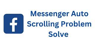 Solve - Facebook Messenger Auto Scrolling Older Message Problem