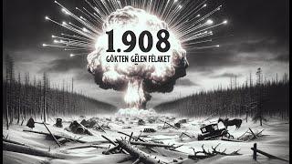 1908: Gökten Gelen Felaket" -TUNGUSKA OLAYI