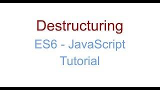 Destructuring - ES6 JavaScript Tutorial