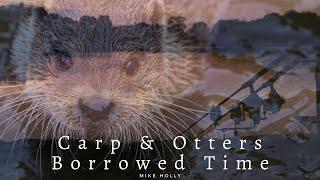 Carp & Otters | Borrowed Time | Mike's Blog at the Crazy Park #carpfishing