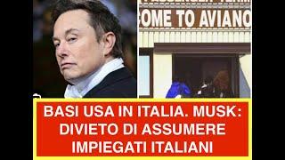 BASI USA IN ITALIA. MUSK: DIVIETO DI ASSUMERE IMPIEGATI ITALIANI