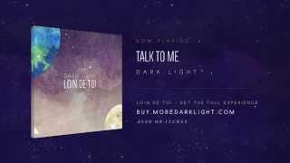 Dark Light - Talk To Me