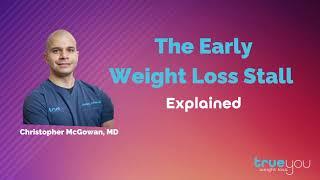 The Early Weight Loss Stall: Explained