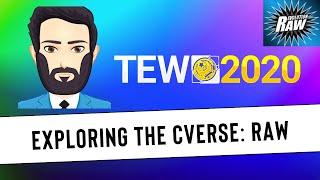 TEW 2020 - Exploring the CVerse, Episode 18: RAW