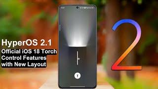 HyperOS 2.1 with iOS 18 Torch Control Feature | Official First Look 