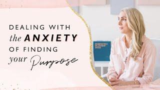 Dealing with the anxiety of finding your purpose