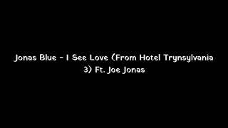 I See Love Ft. Joe Jonas (From Hotel Transylvania 3) - Jonas Blue