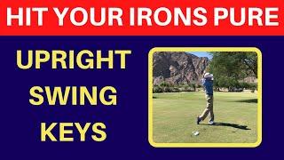 How to Hit Your Irons Pure -  ( Upright Swing )