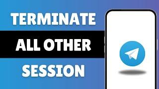 How To Terminate All Other Session In Telegram | Full Guide Log Out Telegram From All Devices