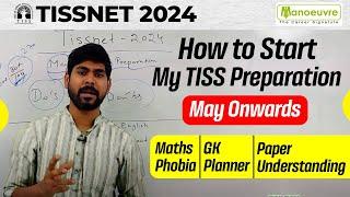 TISSNET 2024 - How To Start My Preparation | May Onwards | Maths Phobia | GK | Paper Understanding