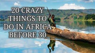 20 crazy things to do in Africa before you're 30