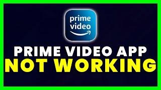 Prime Video App Not Working: How to Fix Amazon Prime Video App Not Working