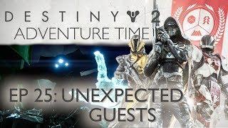 Unexpected Guests - Destiny 2 Adventure Time - Episode 25