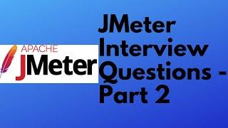 JMeter tutorial 24 - JMeter interview Questions - Part 2 | Performance Testing Interview Questions