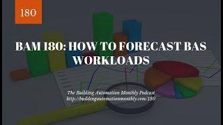 BAM 180: How to Forecast BAS Workloads