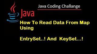 #13  Java Interview Coding Challenge.   Read Date from Map using EntrySet and KeySet