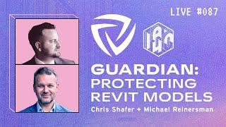 Guardian: Protecting Revit Models with Chris Shafer and Michael Reinersman | BIM Pure Live #087