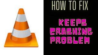 How to fix VLC Media Player Crashing or Freezing Problem