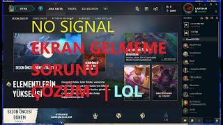 League Of Legends LOL Ekran Gelmemesi No Signal Hatası