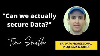 LEARN about Data and Data Security with Tim @ SQLInSix Minutes | Interview