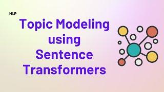 Topic Modeling using Sentence Transformers - BERTopic explained in detail