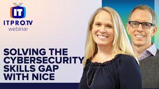 Solving the Cybersecurity Skills Gap with NICE | ITProTV Webinar Teaser